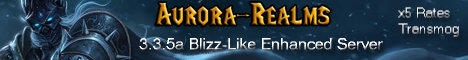 Aurora-Realms  Blizz-Like - 5x Rates - Transmog Anything - NO P2W